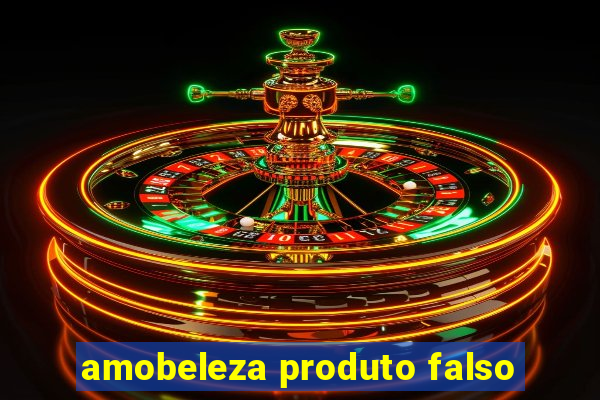 amobeleza produto falso